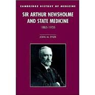 Sir Arthur Newsholme and State Medicine, 1885–1935 by John M. Eyler, 9780521524582