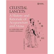 Celestial Lancets: A History and Rationale of Acupuncture and Moxa by Cullen; Christopher, 9780700714582