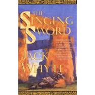 The Singing Sword The Dream of Eagles, Volume 2 by Whyte, Jack, 9780765304582
