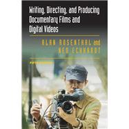 Writing, Directing, and Producing Documentary Films and Digital Videos by Rosenthal, Alan; Eckhardt, Ned, 9780809334582