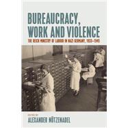 Bureaucracy, Work and Violence by Ntzenadel, Alexander, 9781789204582