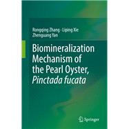 Biomineralization Mechanism of the Pearl Oyster, Pinctada Fucata by Zhang, Rongqing; Xie, Liping; Yan, Zhenguang, 9789811314582