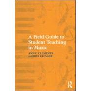 A Field Guide to Student Teaching in Music by Clements; Ann C., 9780415994583