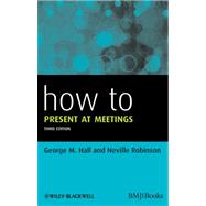How to Present at Meetings by Hall, George M.; Robinson, Neville, 9780470654583