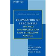 A Practical Guide for the Preparation of Specimens for X-Ray Fluorescence and X-Ray Diffraction Analysis by Buhrke, Victor E.; Jenkins, Ron; Smith, Deane K., 9780471194583