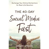 The 40-day Social Media Fast by Speake, Wendy, 9780801094583