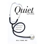 Quiet Lives Stories from Beyond the Stethoscope by Toms, Bill, 9781098314583