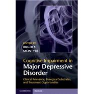 Cognitive Impairment in Major Depressive Disorder by McIntyre, Roger S., M.D.; Cha, Danielle S., 9781107074583
