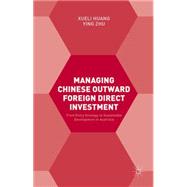Managing Chinese Outward Foreign Direct Investment by Huang, Xueli; Zhu, Ying, 9781137394583