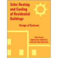 Solar Heating and Cooling of Residential Buildings : Design of Systems by Solar Energy Applications Laboratory; Colorado State University, 9781410224583