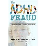 The ADHD Fraud: How Psychiatry Makes Patients  Of Normal Children by Baughman, Fred A., Jr., 9781412064583