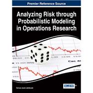 Analyzing Risk Through Probabilistic Modeling in Operations Research by Jakbczak, Dariusz Jacek, 9781466694583