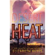 Desert Heat A Novel by Reyes, Elizabeth, 9781476734583