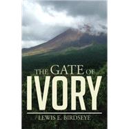The Gate of Ivory by Birdseye, Lewis E., 9781499054583