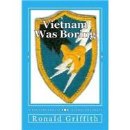Vietnam Was Boring by Griffith, Ronald C., 9781500484583