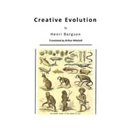 Creative Evolution by Bergson, Henri; Mitchell, Arthur, 9781522954583