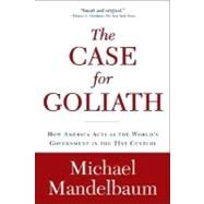 The Case for Goliath by Mandelbaum, Michael, 9781586484583