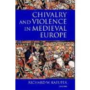 Chivalry and Violence in Medieval Europe by Kaeuper, Richard W., 9780199244584