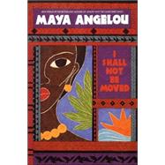 I Shall Not Be Moved by ANGELOU, MAYA, 9780553354584