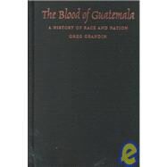 The Blood of Guatemala by Grandin, Greg; Mignolo, Walter D.; Saldivar-Hull, Sonia; Silverblatt, Irene, 9780822324584
