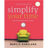 Simplify Your Time : Stop Running and Start Living! by Unknown, 9780849914584