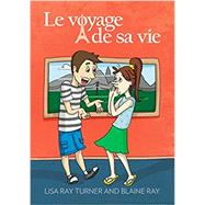 Le Voyage De Sa Vie by Turner, Lisa Ray; Ray, Blaine, 9780929724584
