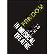 Fandom in the Musical Theatre by Hillman-McCord, Jessica, 9781350514584