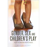 Gender, Sex and Children's Play by Kilvington, Jacky; Wood, Ali, 9781472524584