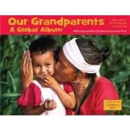 Our Grandparents A Global Album by Ajmera, Maya; Kinkade, Sheila; Pon, Cynthia, 9781570914584