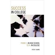 Success in College From C's in High School to A's in College by Burns, Peter F., 9781578864584