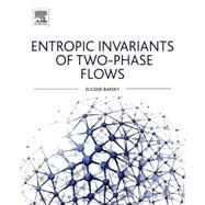 Entropic Invariants of Two-phase Flows by Barsky, 9780128014585