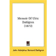 Memoir Of Ulric Dahlgren by Dahlgren, John Adolphus Bernard, 9780548634585