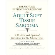 The Official Patient's Sourcebook on Adult Soft Tissue Sarcoma: A Revised and Updated Directory for the Internet Age by Icon Health Publications, 9780597834585