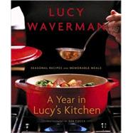 A Year in Lucy's Kitchen Seasonal Recipes and Memorable Meals by Waverman, Lucy, 9780679314585