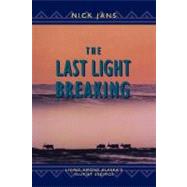 The Last Light Breaking: Living Among Alaska's Inupiat Eskimos by Jans, Nick, 9780882404585