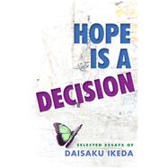 Hope Is a Decision Selected Essays by Ikeda, Daisaku, 9780977924585