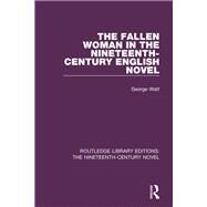 The Fallen Woman in the Nineteenth-Century English Novel by Watt; George, 9781138674585