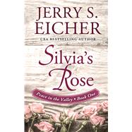 Silvia's Rose by Eicher, Jerry S., 9781432844585