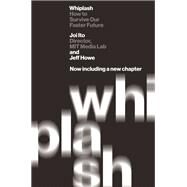 Whiplash by Joi Ito; Jeff Howe, 9781455544585