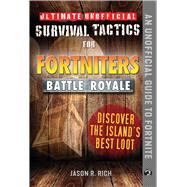 Ultimate Unofficial Survival Tactics for Fortnite Battle Royale by Rich, Jason R., 9781510744585