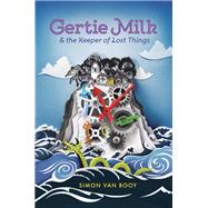 Gertie Milk & the Keeper of Lost Things by Van Booy, Simon, 9780448494586