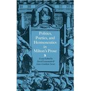 Politics, Poetics, and Hermeneutics in Milton's Prose by Edited by David Loewenstein , James Grantham Turner, 9780521344586