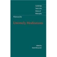 Nietzsche: Untimely Meditations by Friedrich Nietzsche , Edited by Daniel Breazeale , Translated by R. J. Hollingdale, 9780521584586