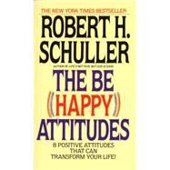 The Be (Happy) Attitudes 8 Positive Attitudes That Can Transform Your Life by SCHULLER, ROBERT, 9780553264586