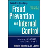 Executive Roadmap to Fraud Prevention and Internal Control Creating a Culture of Compliance by Biegelman, Martin T.; Bartow, Joel T., 9781118004586
