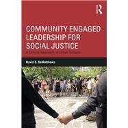 Community-Engaged Leadership for Social Justice: A Critical Approach by DeMatthews; David E., 9781138044586