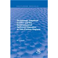 Technology, Industrial Conflict and the Development of Technical Education in 19th-Century England by Cronin,Bernard P., 9781138734586