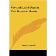 Scottish Land-Names : Their Origin and Meaning by Maxwell, Herbert, 9781432524586