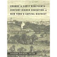 Change in Early Nineteenth-century Higher Education in New Yorks Capital District by Ognibene, Richard, 9781433134586