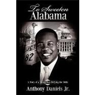 To Sweeten Alabama: A Story of a Young Man Defying the Odds by Daniels, Anthony, Jr., 9781438944586
